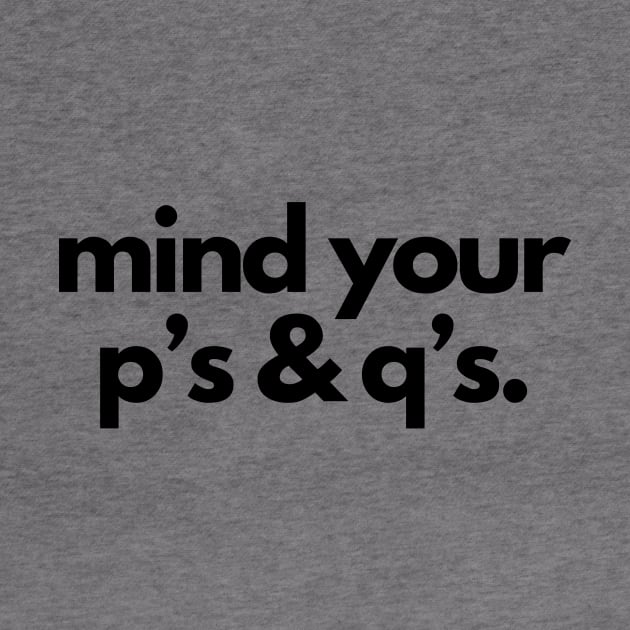 Mind your p's and q's- a mind your business design by C-Dogg